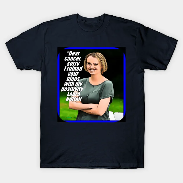 Laura Nuttall, Dear cancer sorry, I ruined your plans with My Positivity, resilience, accept the cancer, enjoy life, optimism, positivity, coping cancer T-Shirt